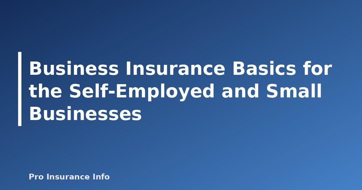 Business Insurance Basics for the Self-Employed and Small Businesses - featured image