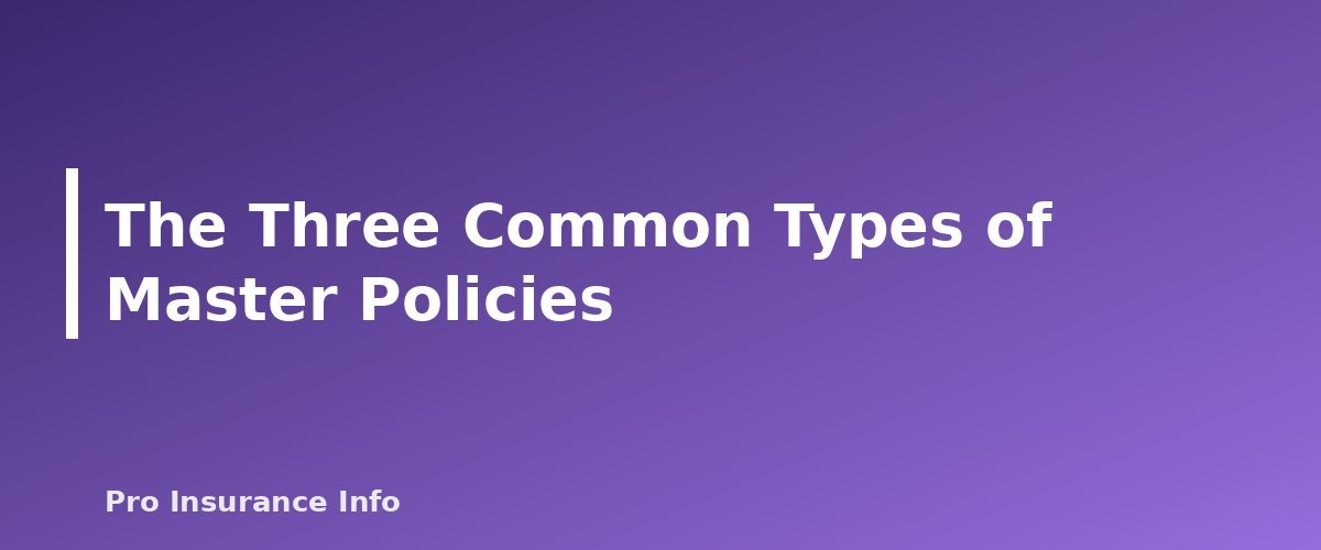 The Three Common Types of Master Policies - section banner for Condo Insurance (HO-6) Explained