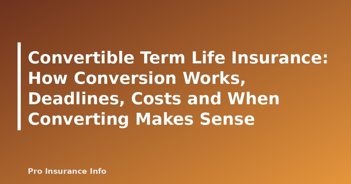 Convertible Term Life Insurance: How Conversion Works, Deadlines, Costs and When Converting Makes Sense - featured image