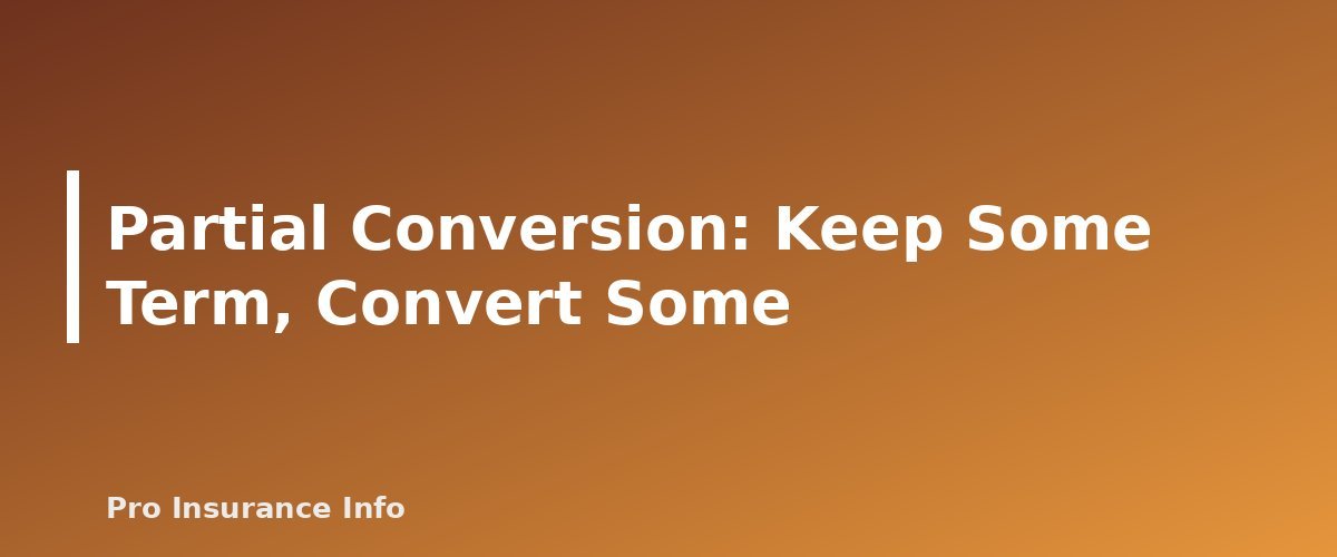 Partial Conversion: Keep Some Term, Convert Some - section banner for Convertible Term Life Insurance