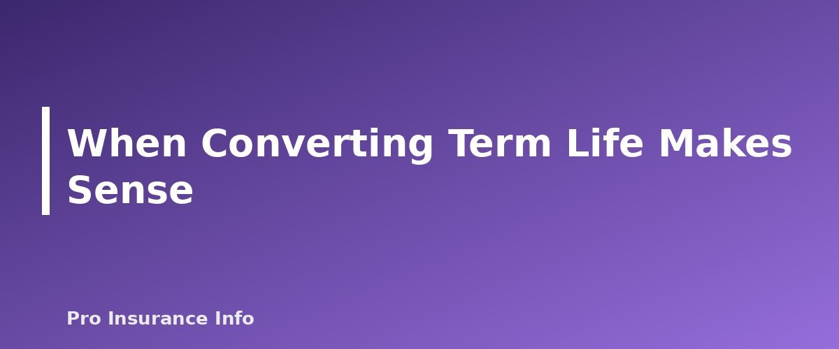 When Converting Term Life Makes Sense - section banner for Convertible Term Life Insurance