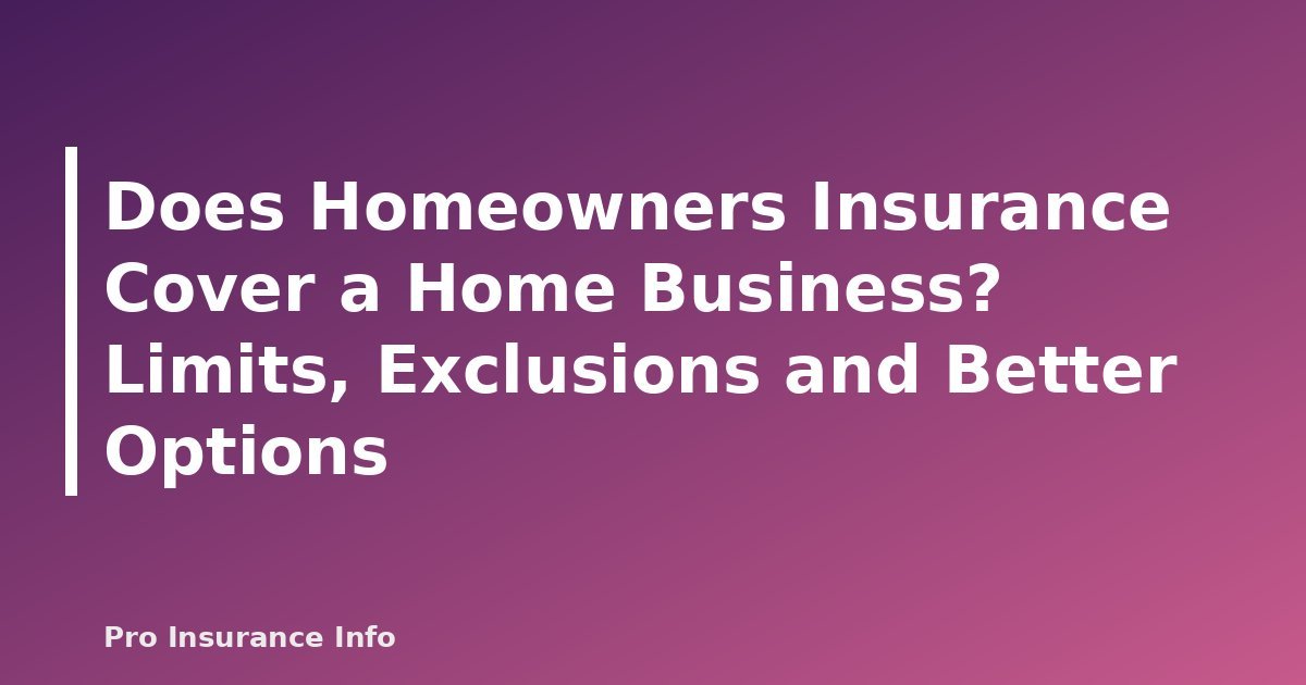 Does Homeowners Insurance Cover a Home Business? Limits, Exclusions and Better Options - featured image