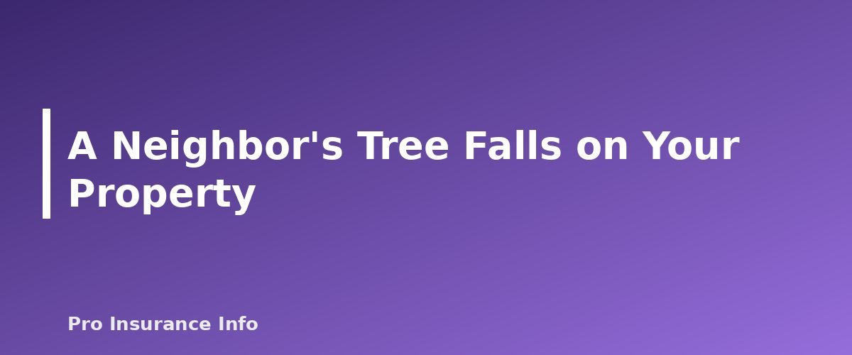 A Neighbor's Tree Falls on Your Property - section banner for Does Homeowners Insurance Cover Fallen Trees? Damage, Removal Limits and Neighbor Disputes
