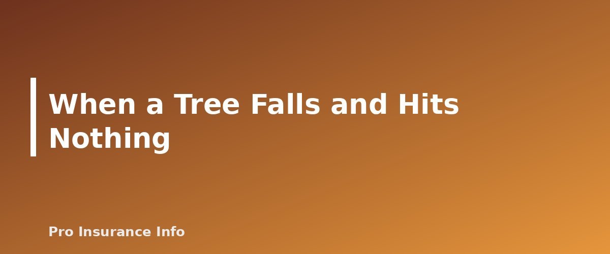 When a Tree Falls and Hits Nothing - section banner for Does Homeowners Insurance Cover Fallen Trees? Damage, Removal Limits and Neighbor Disputes