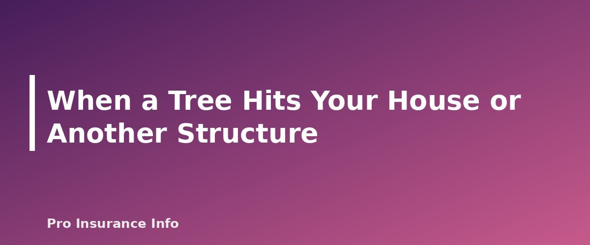 When a Tree Hits Your House or Another Structure - section banner for Does Homeowners Insurance Cover Fallen Trees? Damage, Removal Limits and Neighbor Disputes