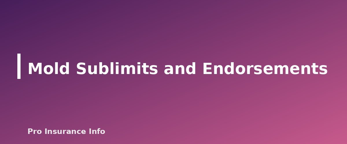 Mold Sublimits and Endorsements - section banner for Does Homeowners Insurance Cover Mold? When It's Covered, When It Isn't and How to File