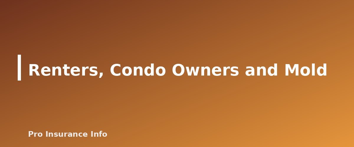 Renters, Condo Owners and Mold - section banner for Does Homeowners Insurance Cover Mold? When It's Covered, When It Isn't and How to File