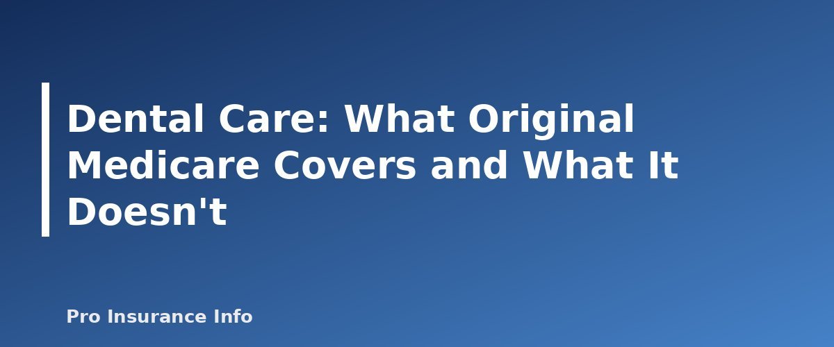 Dental Care: What Original Medicare Covers and What It Doesn't - section banner for Does Medicare Cover Dental, Vision and Hearing? What Original Medicare Pays For and Your Options