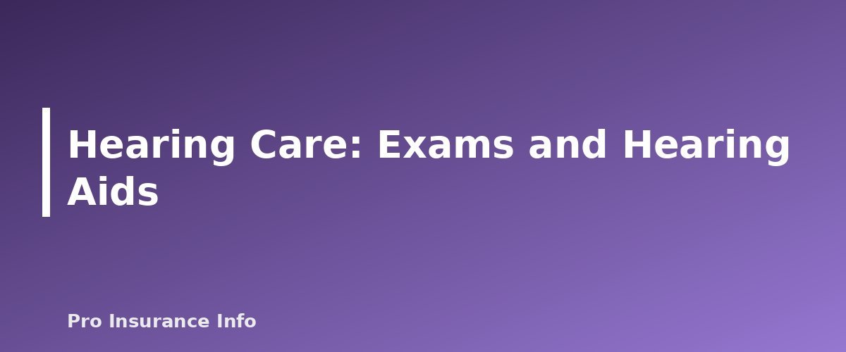 Hearing Care: Exams and Hearing Aids - section banner for Does Medicare Cover Dental, Vision and Hearing? What Original Medicare Pays For and Your Options