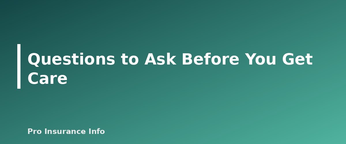 Questions to Ask Before You Get Care - section banner for Does Medicare Cover Dental, Vision and Hearing? What Original Medicare Pays For and Your Options