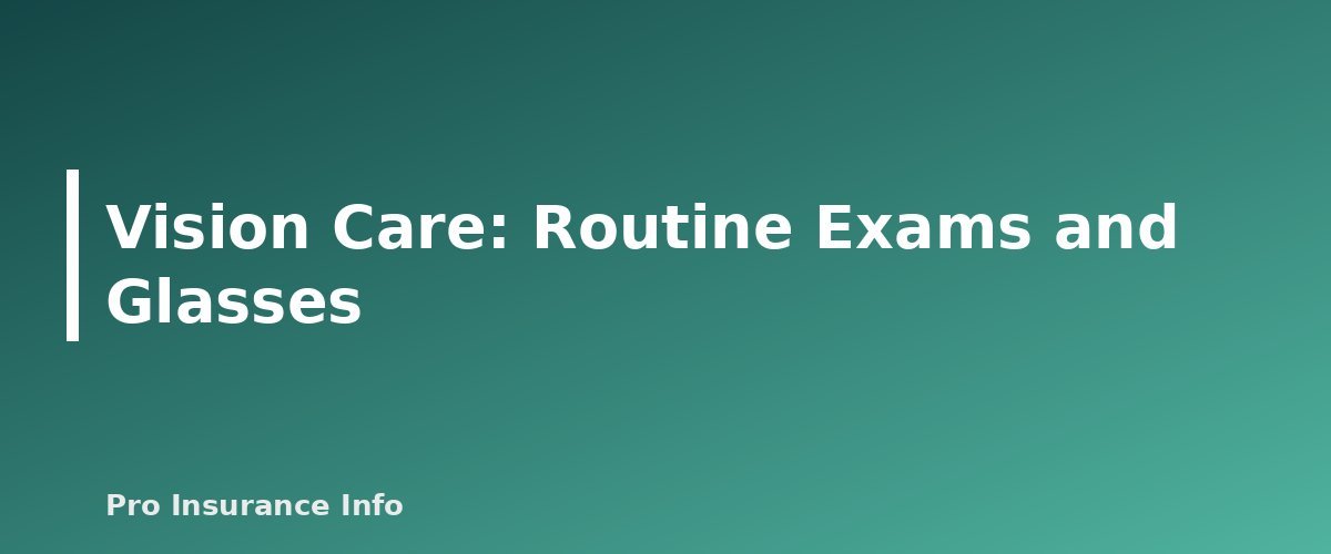 Vision Care: Routine Exams and Glasses - section banner for Does Medicare Cover Dental, Vision and Hearing? What Original Medicare Pays For and Your Options