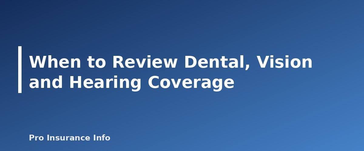 When to Review Dental, Vision and Hearing Coverage - section banner for Does Medicare Cover Dental, Vision and Hearing? What Original Medicare Pays For and Your Options