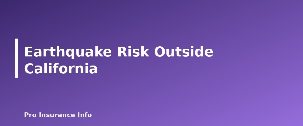 Earthquake Risk Outside California - section banner for Earthquake Insurance Basics