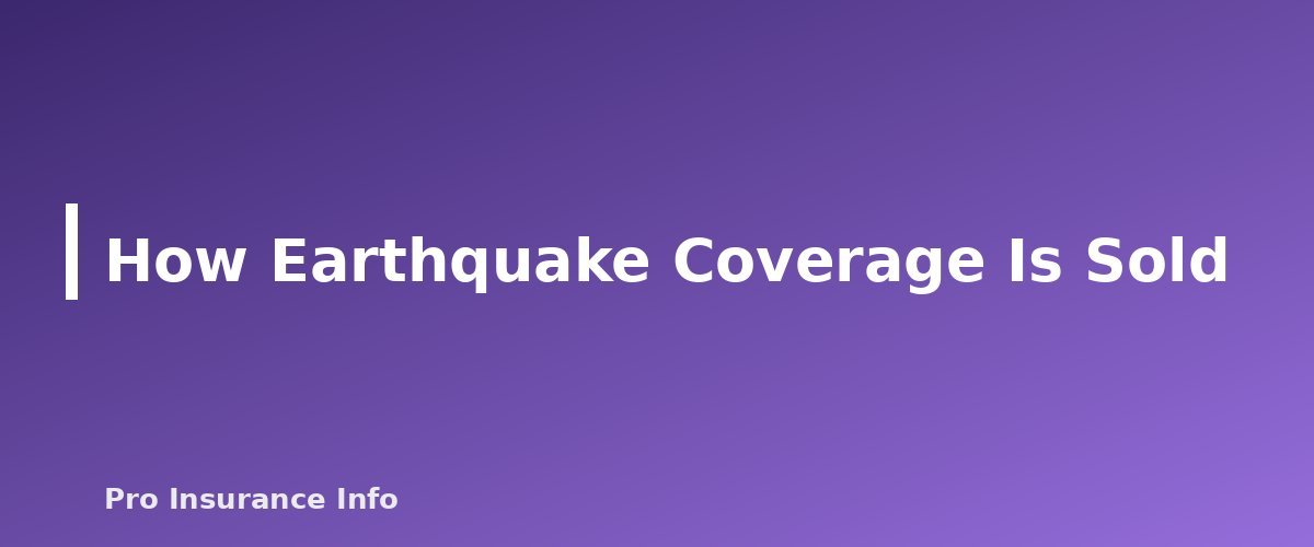 How Earthquake Coverage Is Sold - section banner for Earthquake Insurance Basics