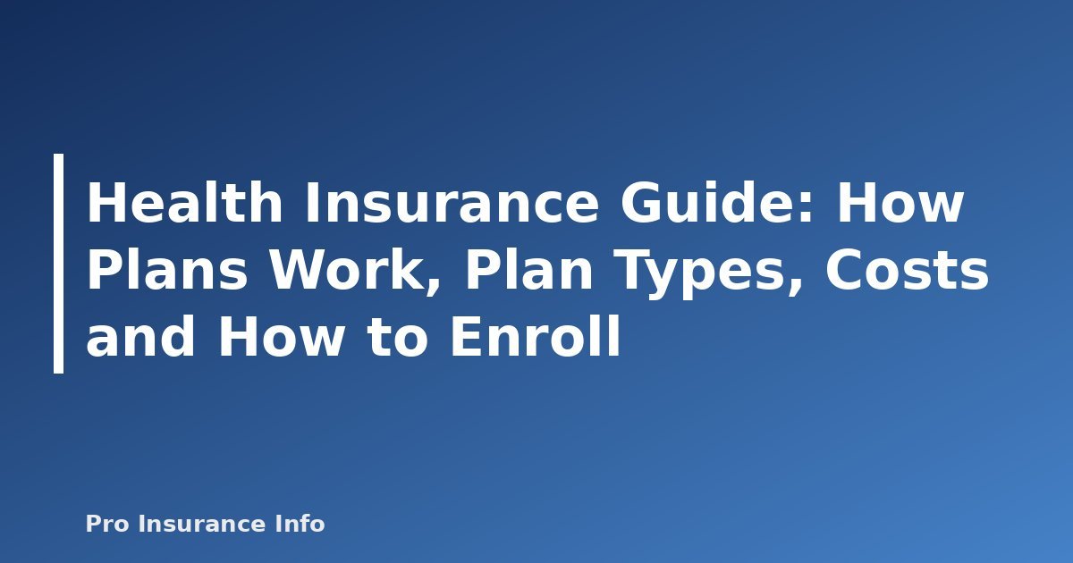 Health Insurance Guide: How Plans Work, Plan Types, Costs and How to Enroll - featured image