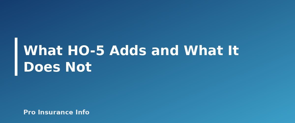 What HO-5 Adds and What It Does Not - section banner for HO-3 vs. HO-5 Homeowners Insurance