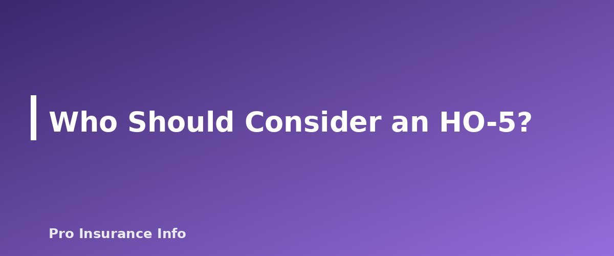 Who Should Consider an HO-5? - section banner for HO-3 vs. HO-5 Homeowners Insurance