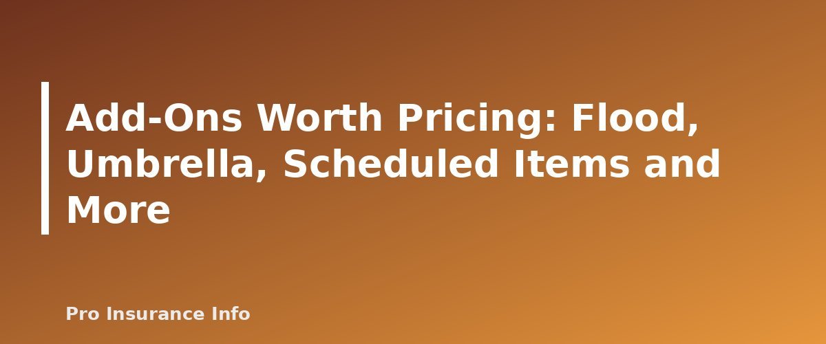 Add-Ons Worth Pricing: Flood, Umbrella, Scheduled Items and More - section banner for Homeowners Insurance Guide