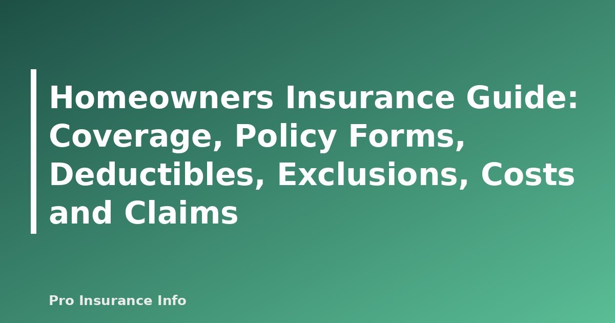 Homeowners Insurance Guide: Coverage, Policy Forms, Deductibles, Exclusions, Costs and Claims - featured image