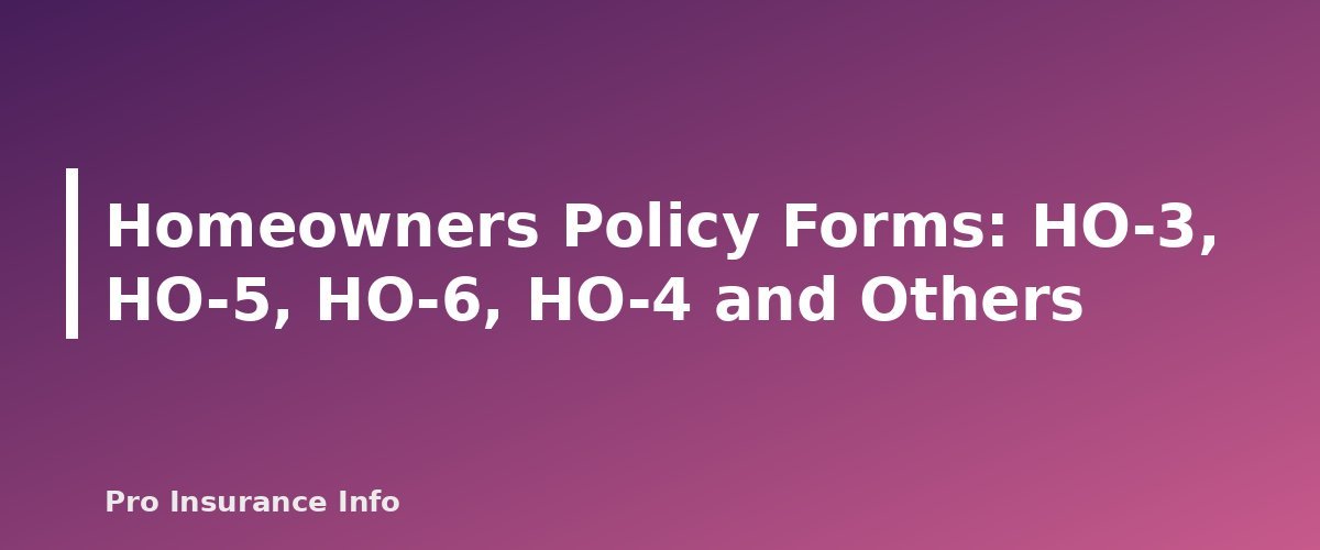 Homeowners Policy Forms: HO-3, HO-5, HO-6, HO-4 and Others - section banner for Homeowners Insurance Guide