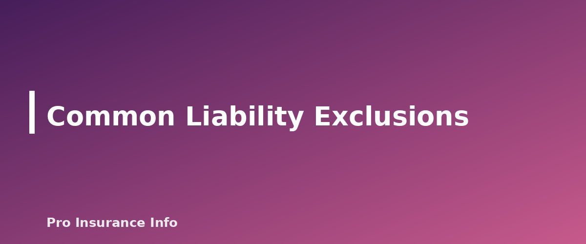 Common Liability Exclusions - section banner for Homeowners Liability Coverage Explained