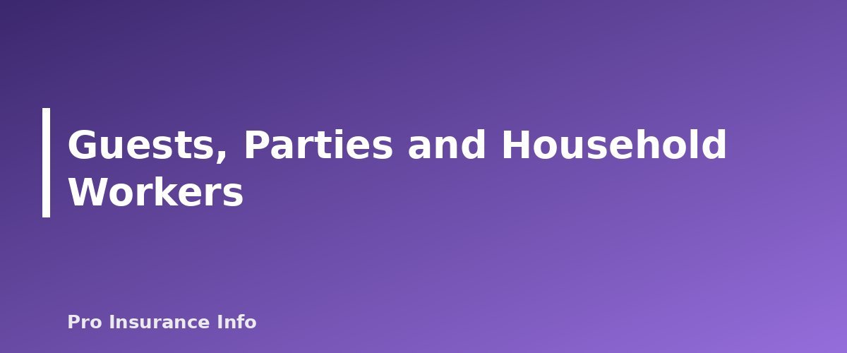 Guests, Parties and Household Workers - section banner for Homeowners Liability Coverage Explained