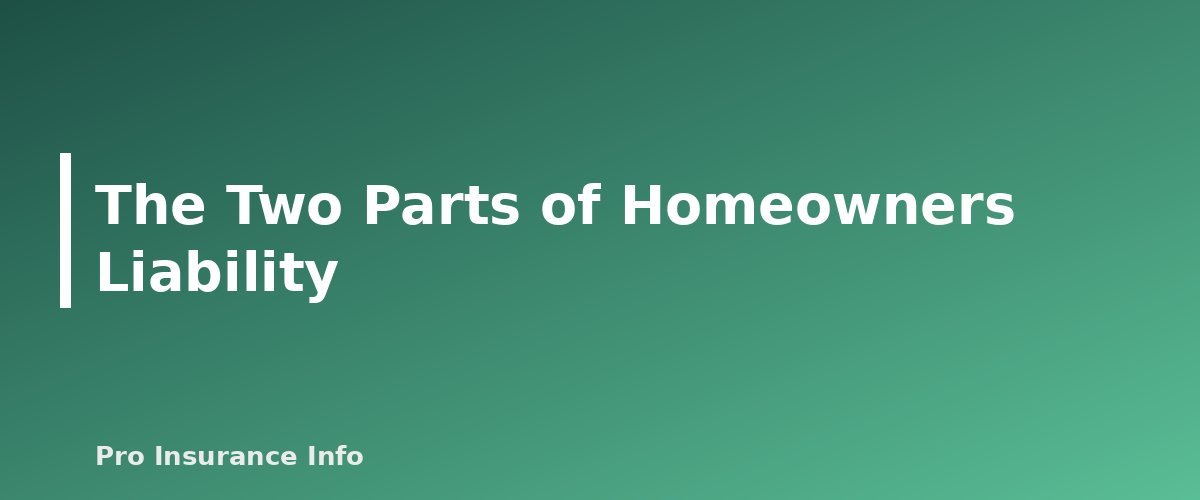 The Two Parts of Homeowners Liability - section banner for Homeowners Liability Coverage Explained