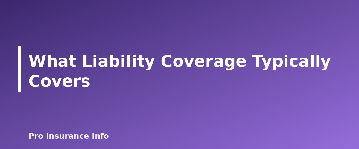 What Liability Coverage Typically Covers - section banner for Homeowners Liability Coverage Explained