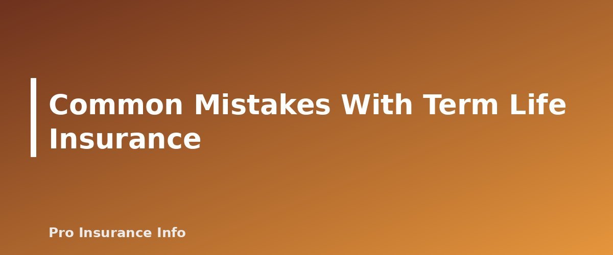 Common Mistakes With Term Life Insurance - section banner for How Does Term Life Insurance Work? Term Lengths, Costs, Types and How to Buy
