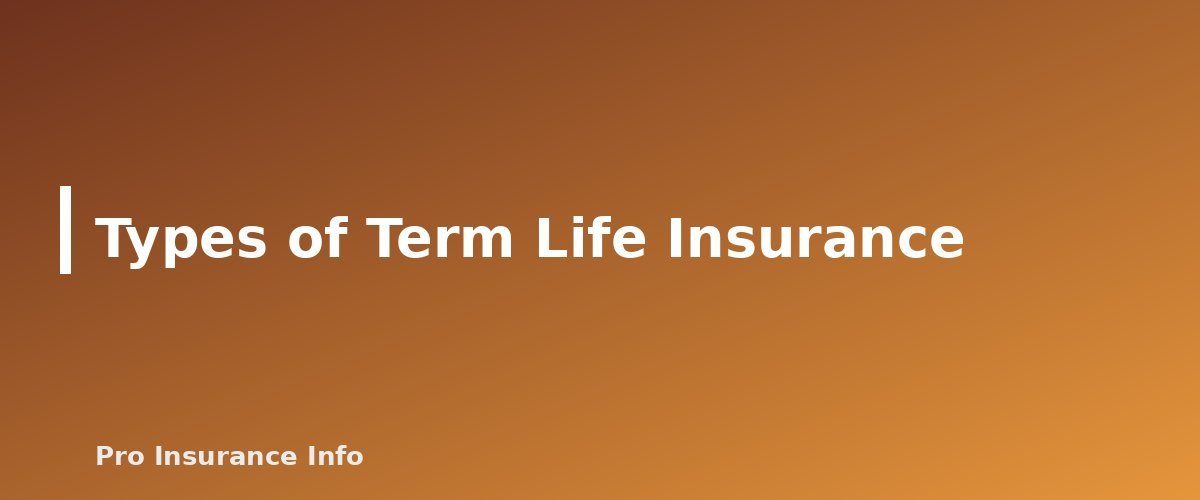 Types of Term Life Insurance - section banner for How Does Term Life Insurance Work? Term Lengths, Costs, Types and How to Buy