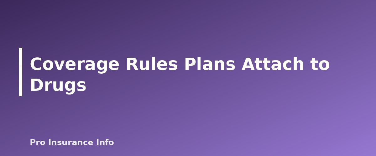 Coverage Rules Plans Attach to Drugs - section banner for How Medicare Part D Formularies and Tiers Work