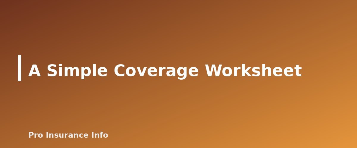 A Simple Coverage Worksheet - section banner for How Much Car Insurance Do You Need? State Minimums vs. Smart Limits, With a Coverage Worksheet