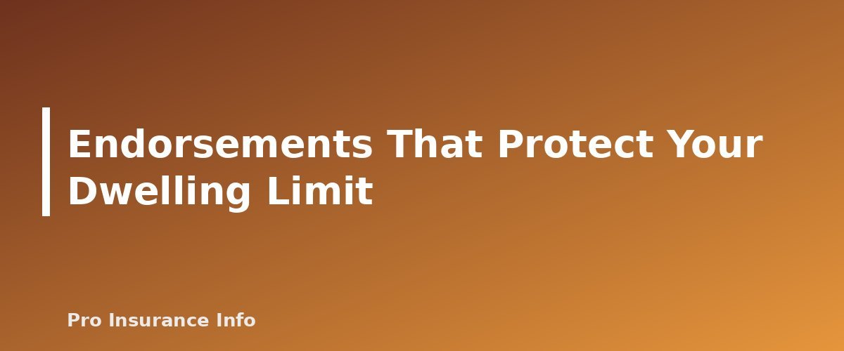 Endorsements That Protect Your Dwelling Limit - section banner for How Much Dwelling Coverage Do You Need? Setting Coverage A the Right Way