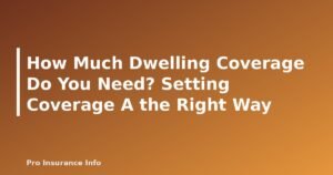 How Much Dwelling Coverage Do You Need? Setting Coverage A the Right Way - featured image
