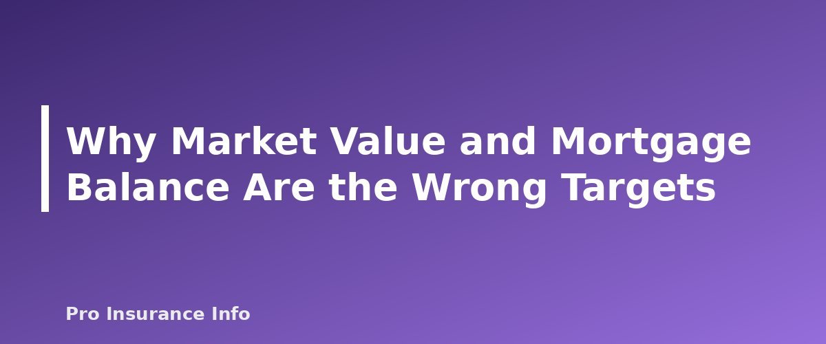 Why Market Value and Mortgage Balance Are the Wrong Targets - section banner for How Much Dwelling Coverage Do You Need? Setting Coverage A the Right Way