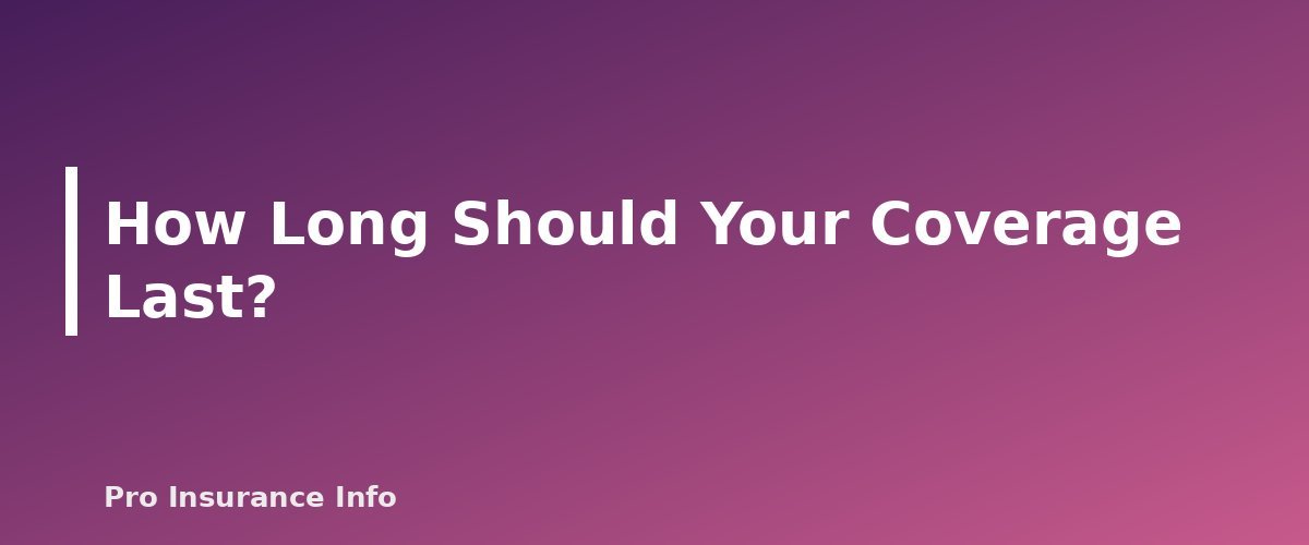 How Long Should Your Coverage Last? - section banner for How Much Life Insurance Do I Need? A Step-by-Step Method With Worksheet and Examples