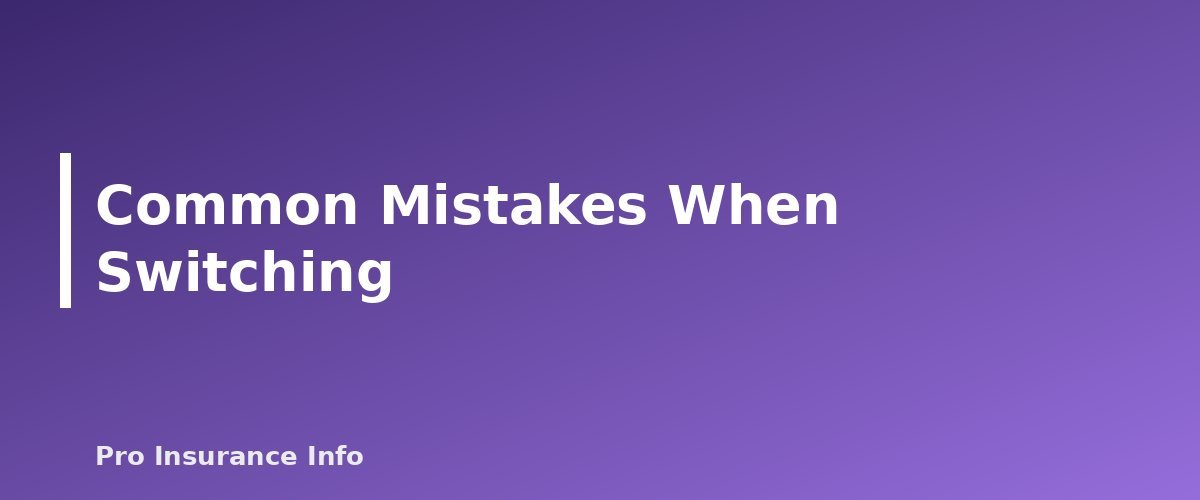 Common Mistakes When Switching - section banner for How to Switch Car Insurance Without a Lapse in Coverage