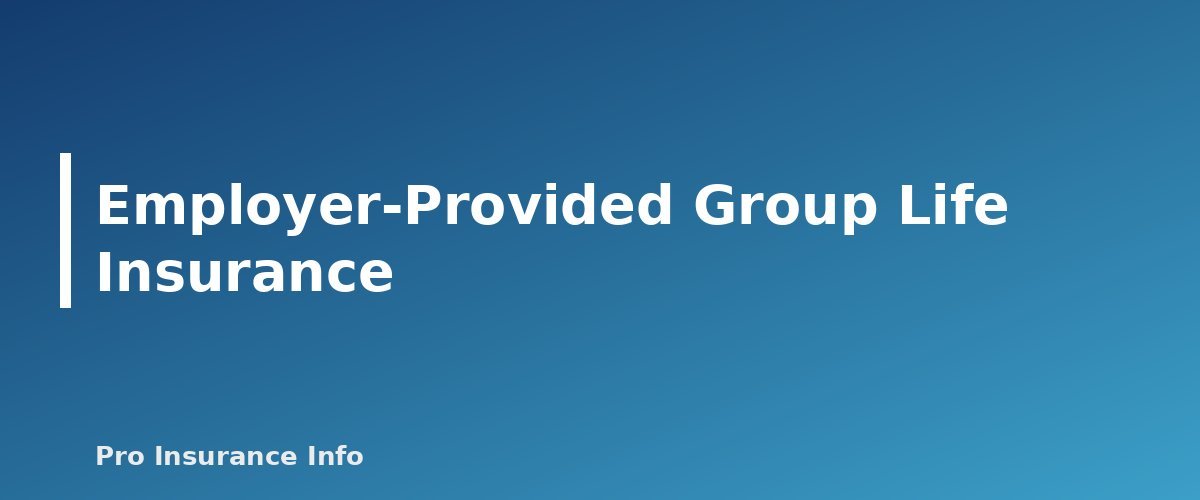 Employer-Provided Group Life Insurance - section banner for Is Life Insurance Taxable? Death Benefits, Cash Value, Estate Tax and Employer Coverage Explained