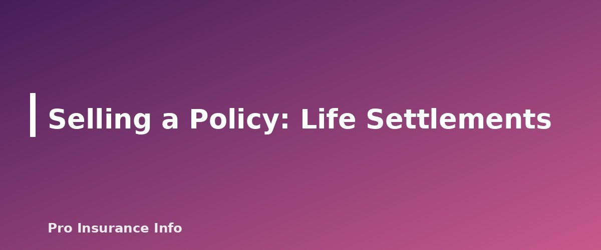 Selling a Policy: Life Settlements - section banner for Is Life Insurance Taxable? Death Benefits, Cash Value, Estate Tax and Employer Coverage Explained