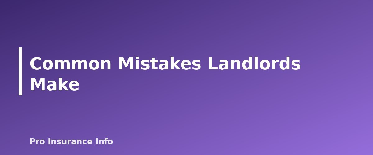 Common Mistakes Landlords Make - section banner for Landlord Insurance vs. Homeowners Insurance