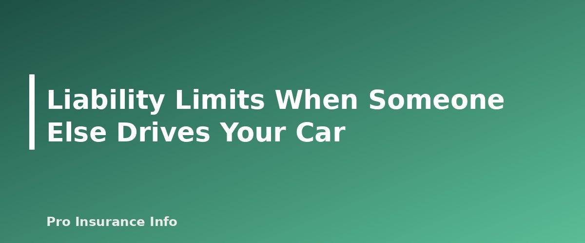 Liability Limits When Someone Else Drives Your Car - section banner for Car Insurance Liability Limits Explained