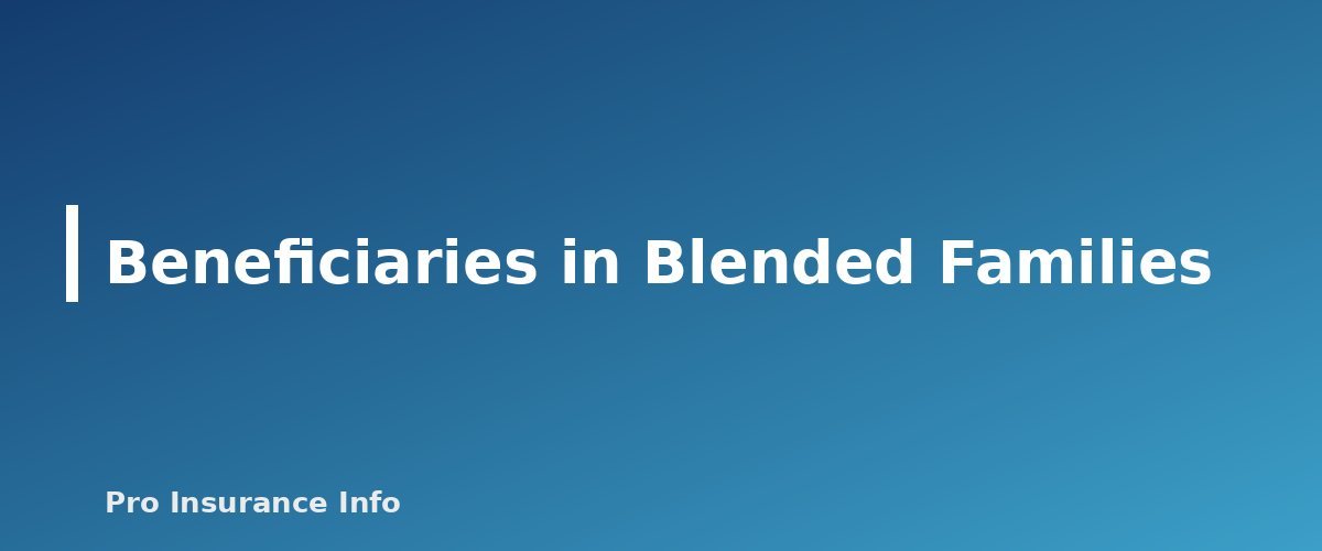 Beneficiaries in Blended Families - section banner for Life Insurance Beneficiaries Explained
