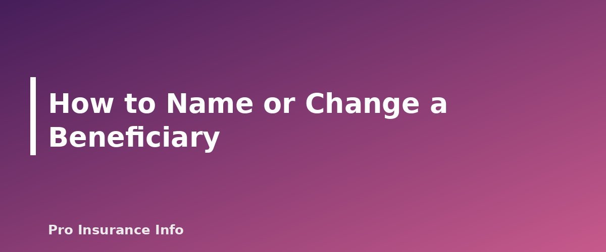 How to Name or Change a Beneficiary - section banner for Life Insurance Beneficiaries Explained