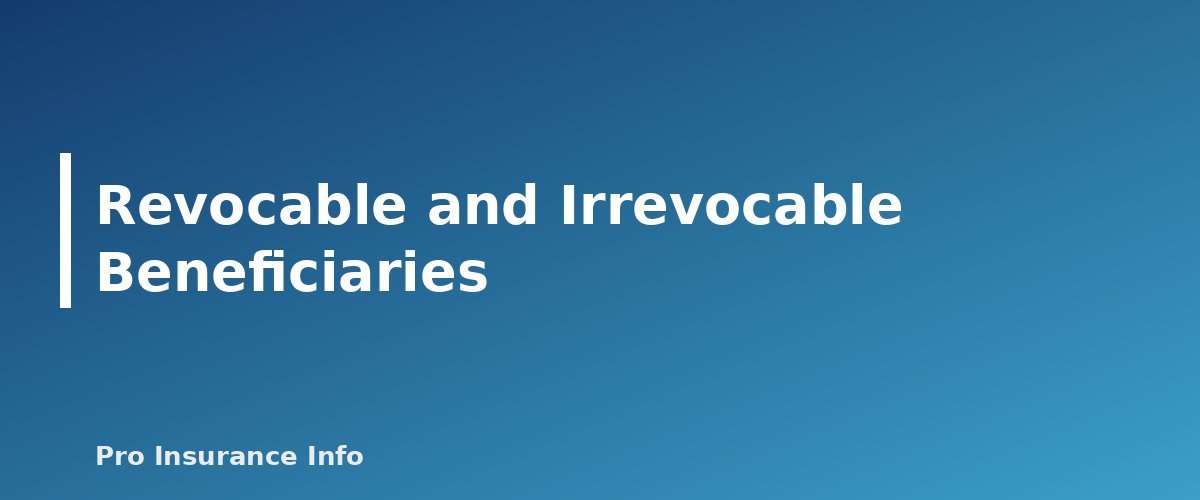 Revocable and Irrevocable Beneficiaries - section banner for Life Insurance Beneficiaries Explained