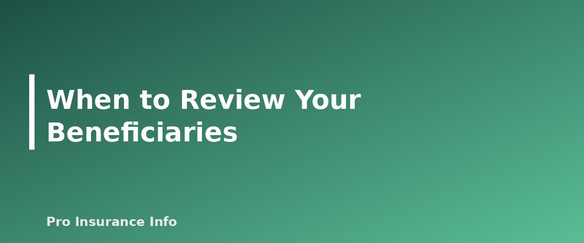 When to Review Your Beneficiaries - section banner for Life Insurance Beneficiaries Explained