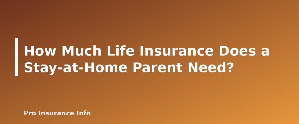 How Much Life Insurance Does a Stay-at-Home Parent Need? - section banner for Life Insurance for Stay-at-Home Parents