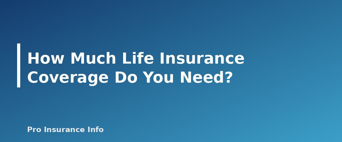How Much Life Insurance Coverage Do You Need? - section banner for Life Insurance Guide