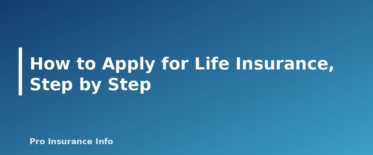 How to Apply for Life Insurance, Step by Step - section banner for Life Insurance Guide