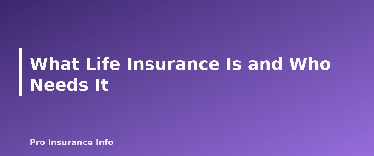 What Life Insurance Is and Who Needs It - section banner for Life Insurance Guide