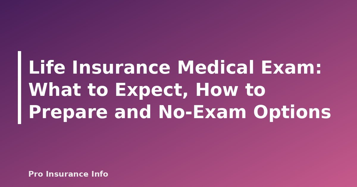 Life Insurance Medical Exam: What to Expect, How to Prepare and No-Exam Options - featured image